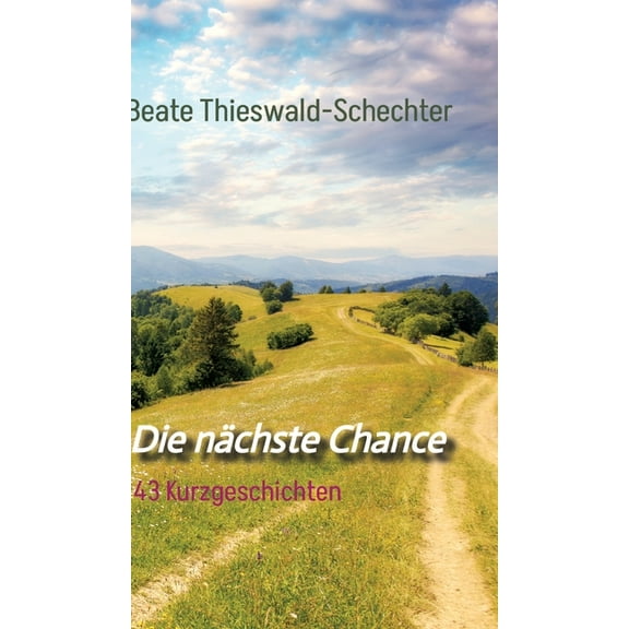 Die nÃ¤chste Chance: 43 Kurzgeschichten, (Hardcover)