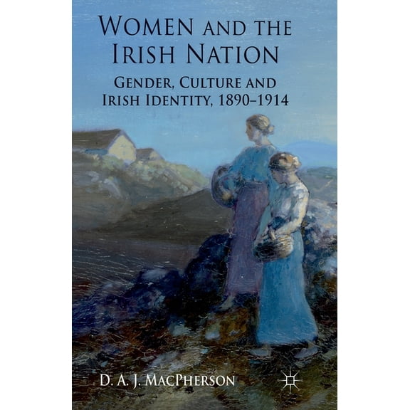 Women and the Irish Nation: Gender, Culture and Irish Identity, 1890-1914, (Paperback)