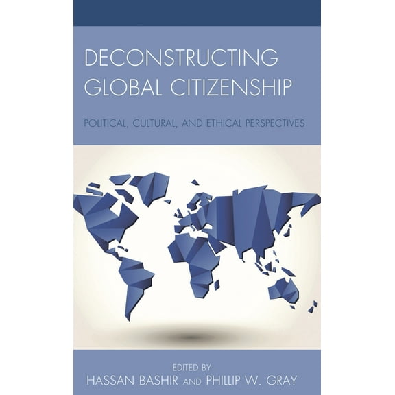 Deconstructing Global Citizenship: Political, Cultural, and Ethical Perspectives, (Hardcover)