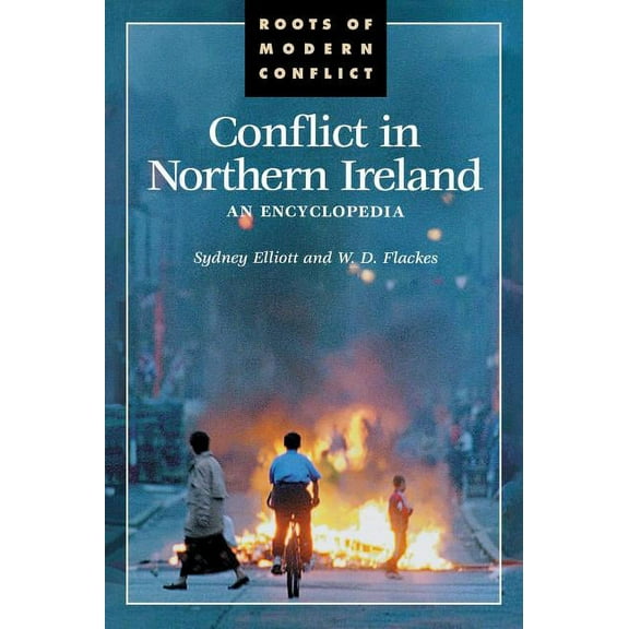 Roots of Modern Conflict Conflict in Northern Ireland: An Encyclopedia, (Hardcover)