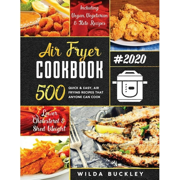 Air Fryer Cookbook #2020: 500 Quick & Easy Air Frying Recipes that Anyone Can Cook on a Budget Lower Cholesterol &am, (Paperback)
