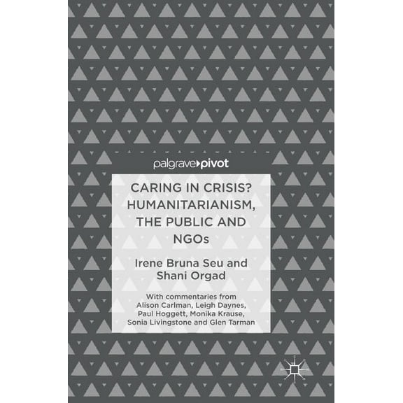 Caring in Crisis? Humanitarianism, the Public and NGOs, (Hardcover)