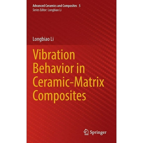 Advanced Ceramics and Composites Vibration Behavior in Ceramic-Matrix Composites, Book 5, (Hardcover)