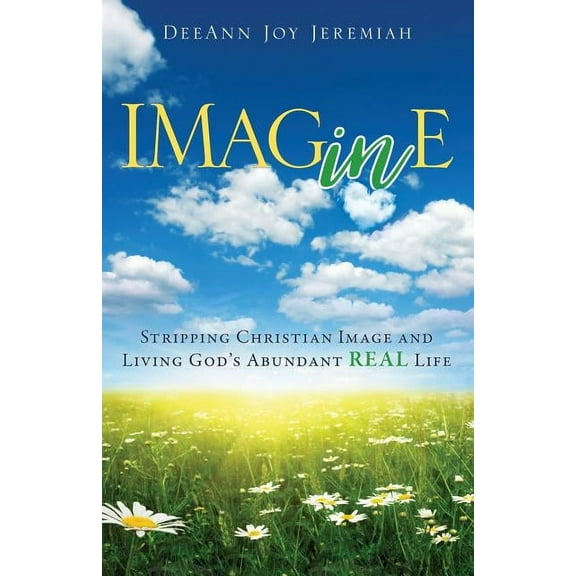 Imagine: Stripping Christian Image and Living God's Abundant Real Life, (Paperback)