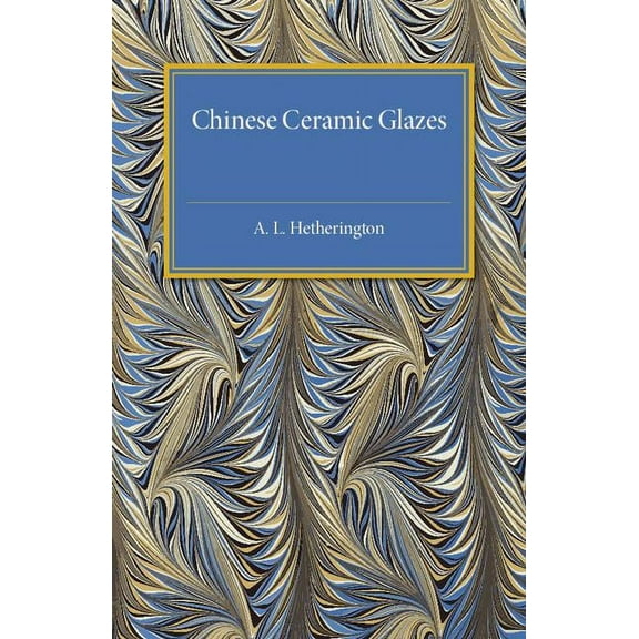 Chinese Ceramic Glazes, (Paperback)