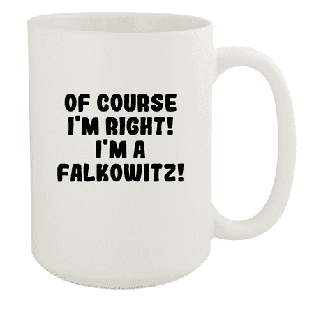 

Of Course I m Right! I m A Falkowitz! - Ceramic 15oz White Mug White