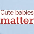 thumbnail image 2 of CafePress - Cute_Babies_Matter_Print 02 01 Body Suit - Baby Light Bodysuit, Size Newborn - 24 Months, 2 of 4