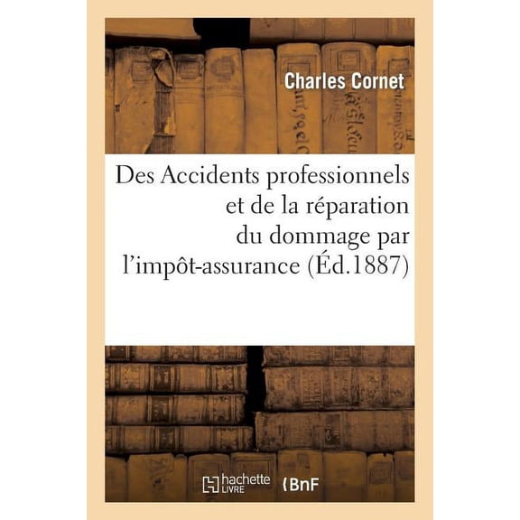 Sciences Sociales: Des Accidents Professionnels Et de la Réparation Du Dommage Par l'Impôt-Assurance (Paperback)