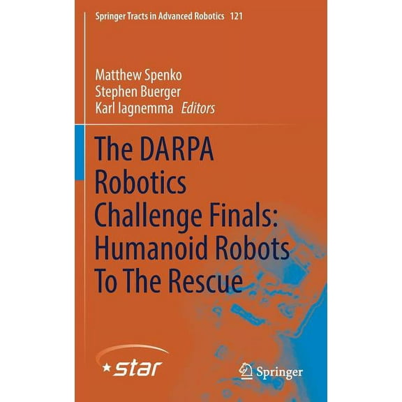 Springer Tracts in Advanced Robotics The Darpa Robotics Challenge Finals: Humanoid Robots to the Rescue, Book 121, (Hardcover)