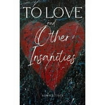 To Love and Other Insanities (Paperback)