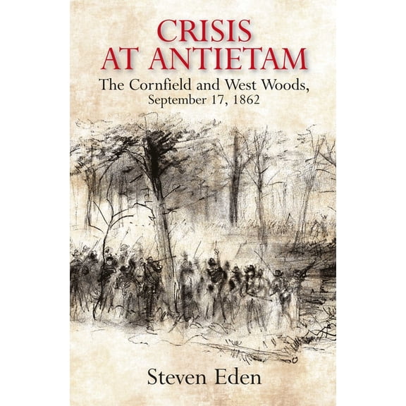 Crisis at Antietam: The Cornfield and West Woods, September 17, 1862, (Hardcover)