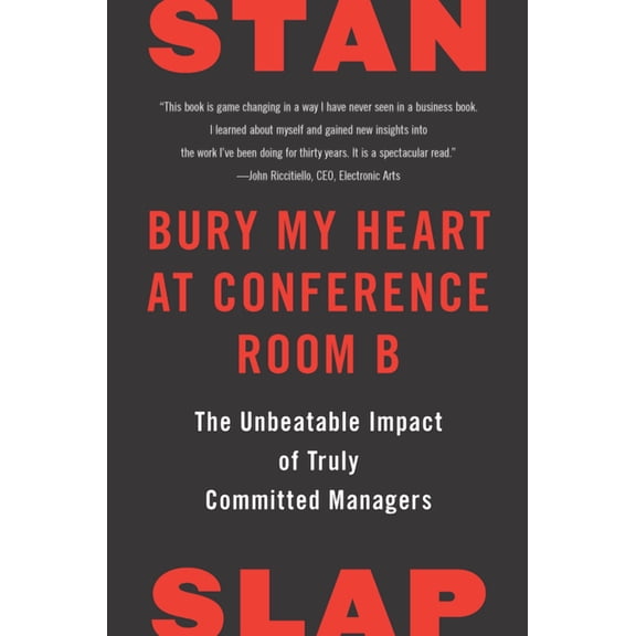Bury My Heart at Conference Room B: The Unbeatable Impact of Truly Committed Managers, (Paperback)
