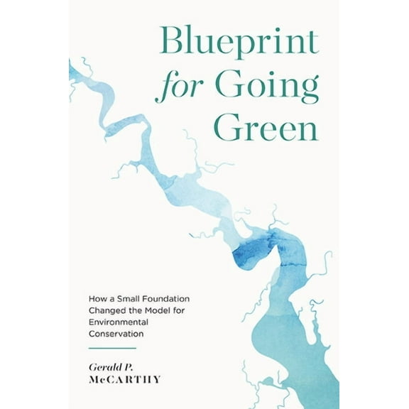 Blueprint for Going Green: How a Small Foundation Changed the Model for Environmental Conservation, (Paperback)