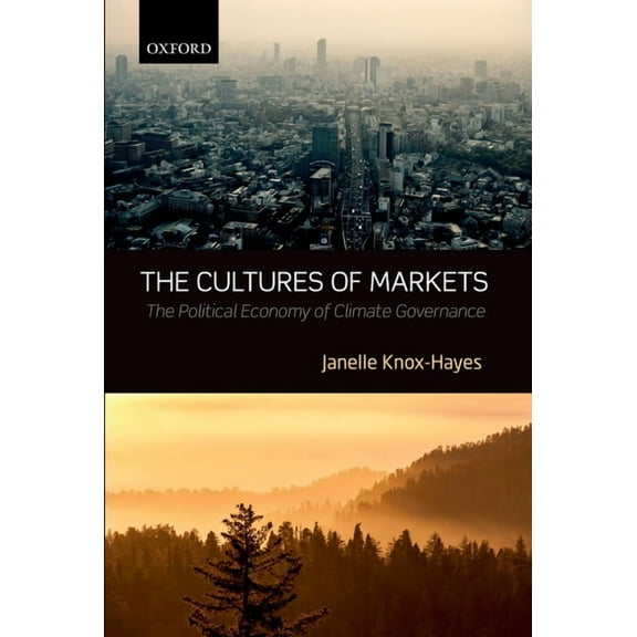 Cultures of Markets: The Political Economy of Climate Governance, (Hardcover)