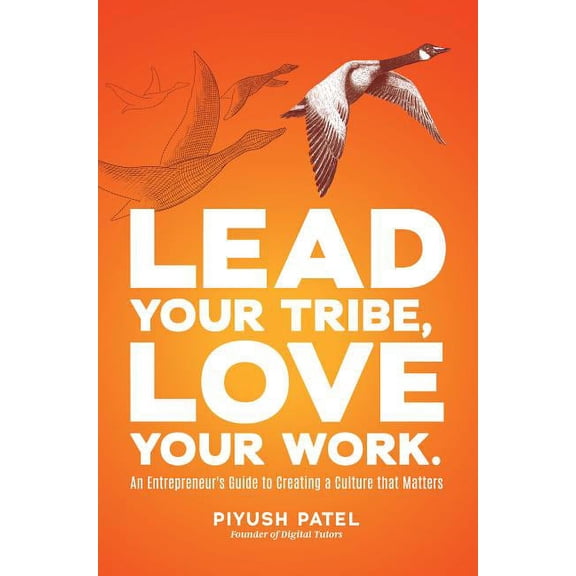 Lead Your Tribe, Love Your Work: An Entrepreneur's Guide to Creating a Culture That Matters, (Hardcover)