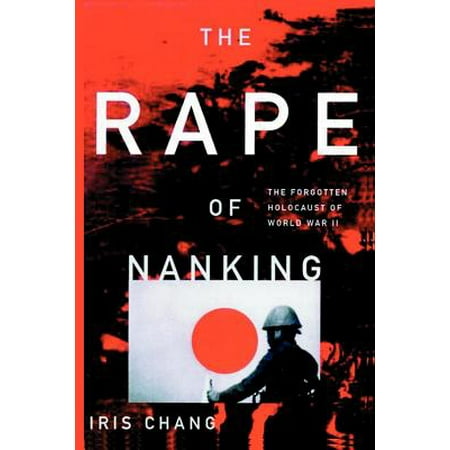 The Rape of Nanking the Forgotten Holocaust of World War (Best Rape In The World)