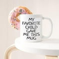 thumbnail image 3 of Funny Coffee Mug My Favorite Child Gave Me This Hilarious Gift Birthday Valentines Day Christmas Gifts Mugs For Dad Mom Daughter Men Cup Fathers Mothers Kids Ideas Son Cups Sisters, 3 of 6