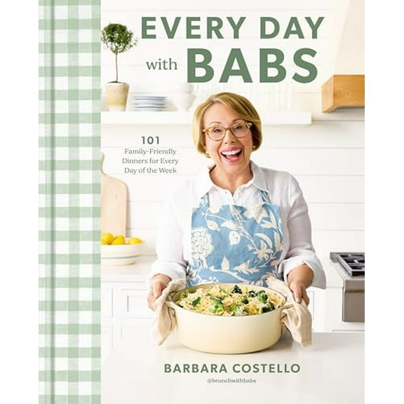 Pre-Owned Every Day with Babs: 101 Family-Friendly Dinners for Every Day of the Week: A Cookbook (Hardcover) 0593797906 9780593797907