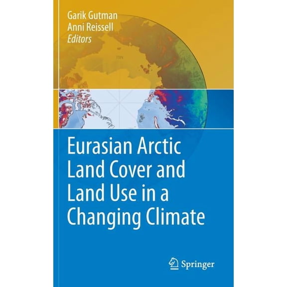 Eurasian Arctic Land Cover and Land Use in a Changing Climate, (Hardcover)