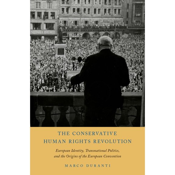 Conservative Human Rights Revolution: European Identity, Transnational Politics, and the Origins of the European Convent, (Hardcover)