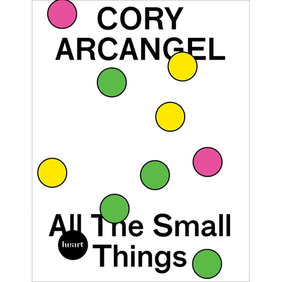 Cory Arcangel: All the Small Things, (Paperback)