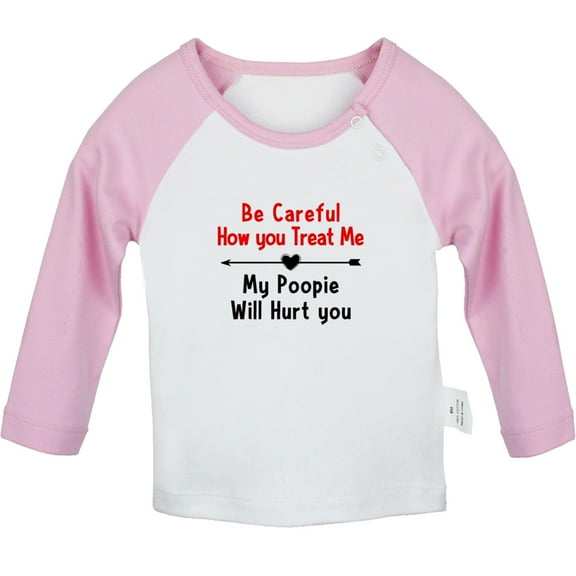 Be Careful How you Treat Me My Poopie Will Hurt you Funny T shirt For Baby, Newborn Babies T-shirts, Infant Tops, 0-24M Kids Graphic Tees Clothing (Long Pink Raglan T-shirt, 0-6 Months)