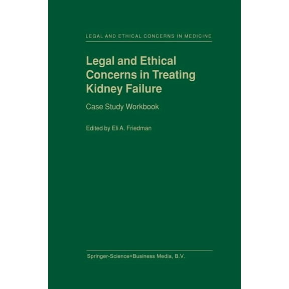 Legal and Ethical Concerns in Medicine Legal and Ethical Concerns in Treating Kidney Failure: Case Study Workbook, Book 1, (Paperback)