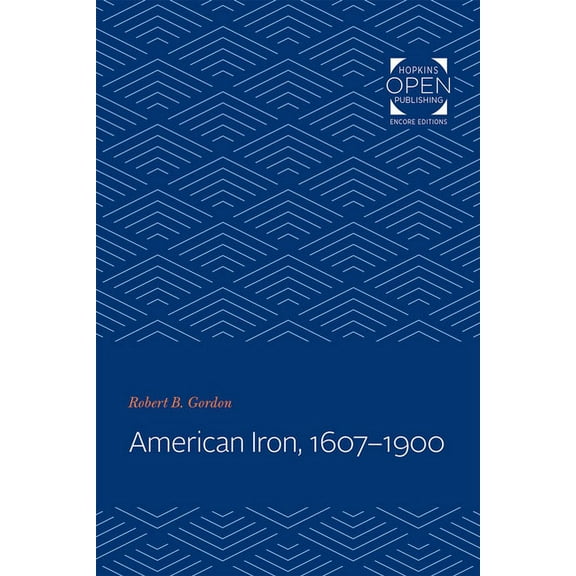 Johns Hopkins Studies in the History of  American Iron, 1607-1900, Book 19, (Paperback)