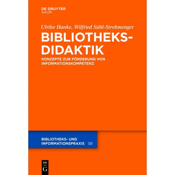 Bibliotheks- Und Informationspraxis Bibliotheksdidaktik: Grundlagen Zur Förderung Von Informationskompetenz, Book 58, (Hardcover)