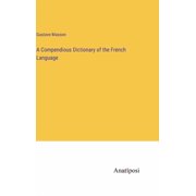 A Compendious Dictionary of the French Language, (Hardcover)
