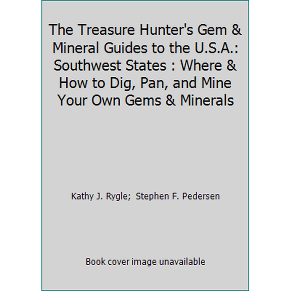 Pre-Owned The Treasure Hunter's Gem & Mineral Guides to the U.S.A.: Southwest States : Where & How to Dig, Pan, and Mine Your Own Gems & Minerals (Paperback) 094376338X 9780943763385