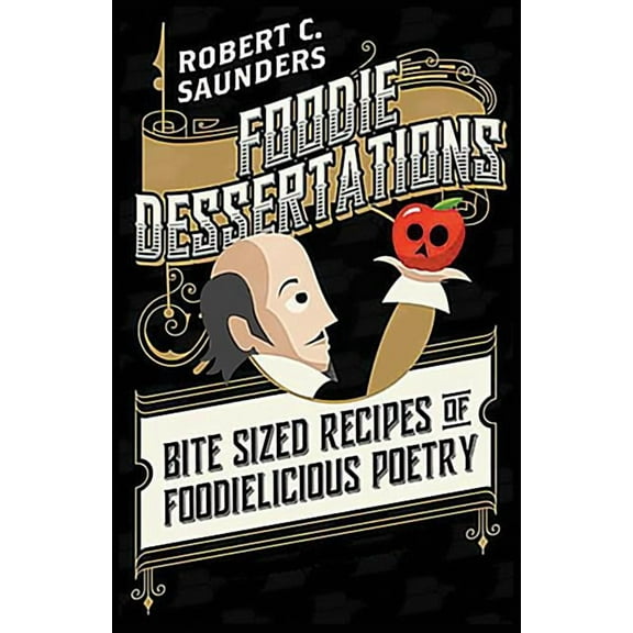 Foodie Dessertations: Bite sized recipes of foodielicious poetry (Paperback)