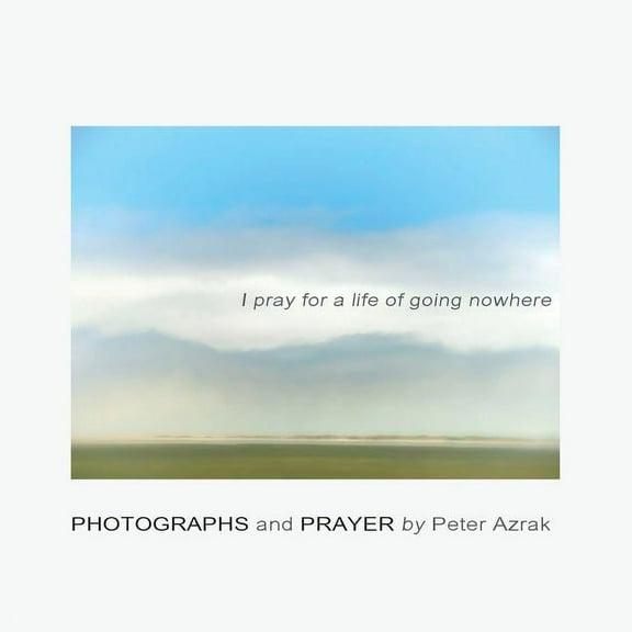 I pray for a life of going nowhere, (Paperback)