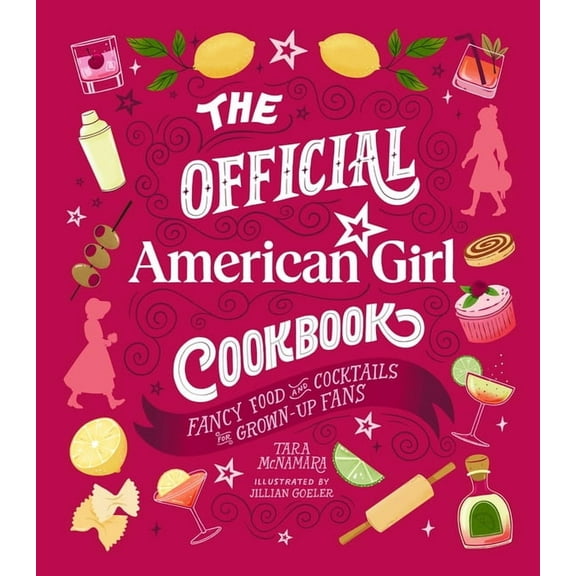 The Official American Girl Cookbook: Fancy Food and Cocktails for Grown-Up Fans, (Hardcover)