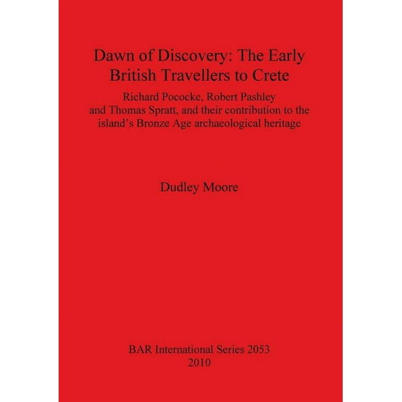 BAR International: Dawn of Discovery: The Early British Travellers to Crete (Paperback)