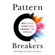 Pattern Breakers : Why Some Start-Ups Change the Future (Hardcover)