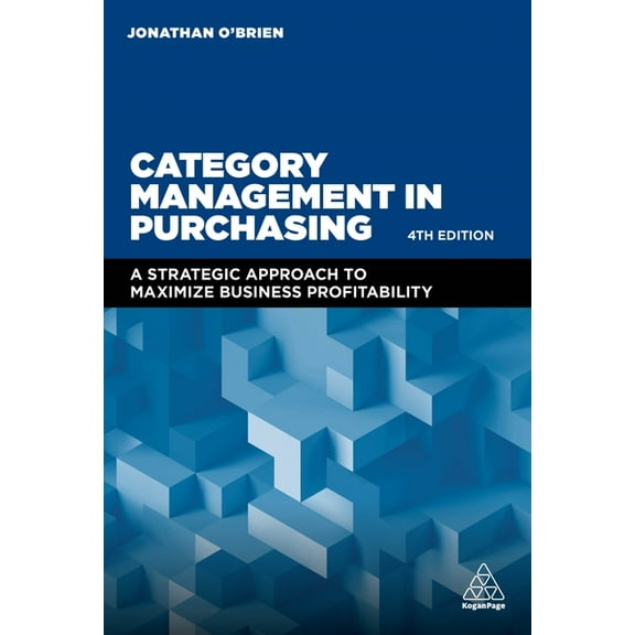 Category Management in Purchasing: A Strategic Approach to Maximize Business Profitability, (Hardcover)