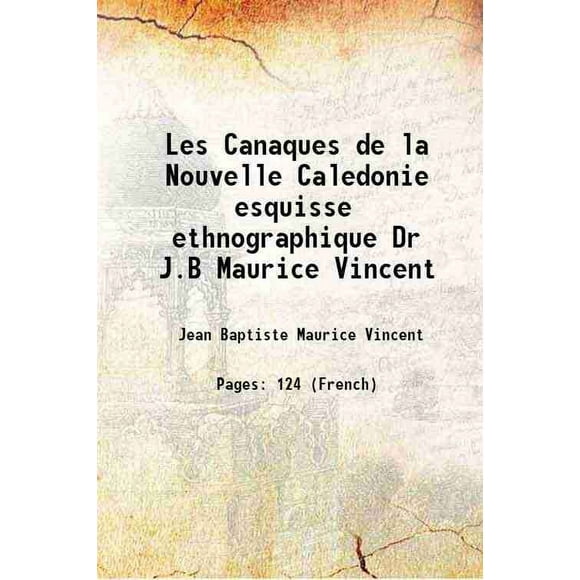 Les Canadiens de la Nouvelle Caledonie esquisse Ethnique Dr J.B Maurice Vincent 1895 [Couverture Rigide]