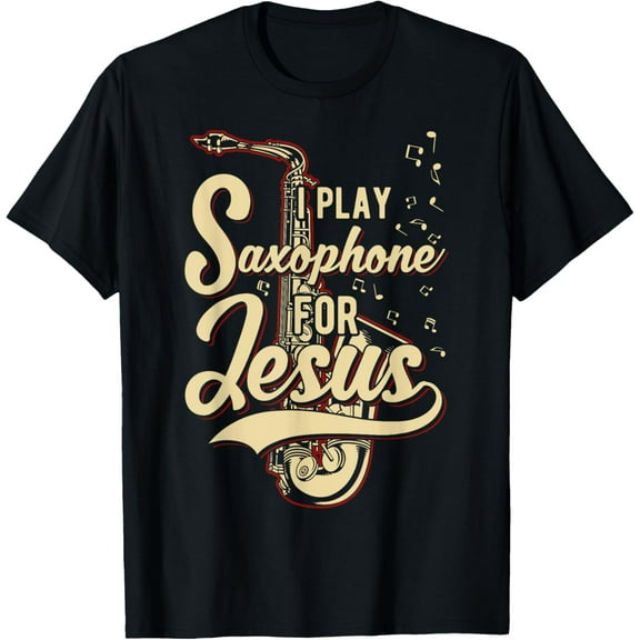I Play Saxophone For Jesus - Christian Funny Creative Graphic T-Shirt