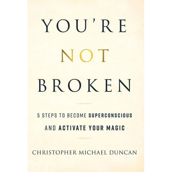 You're Not Broken: 5 Steps to Become Superconscious and Activate Your Magic, (Hardcover)