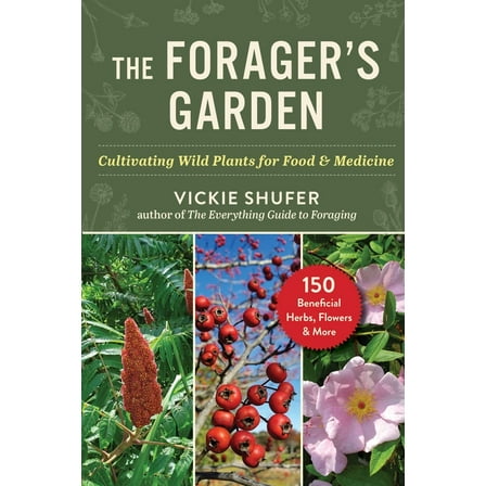The Forager's Garden: Cultivating Wild Plants for Food & Medicine, (Paperback)