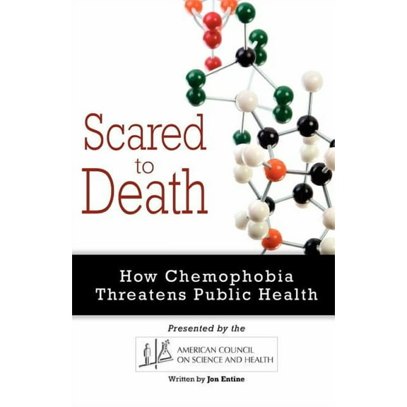 Scared to Death: How Chemophobia Threatens Public Health, (Paperback)