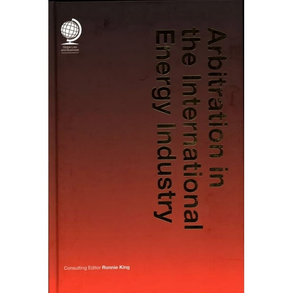 Arbitration in the International Energy Industry (Hardcover)