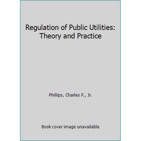 Pre-Owned The Regulation of Public Utilities: Theory and Practice (Hardcover) 0910325456 9780910325455