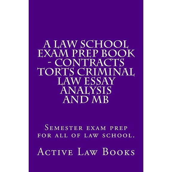 A Law School Exam Prep Book - Contracts Torts Criminal Law Essay Analysis and MB (Paperback)