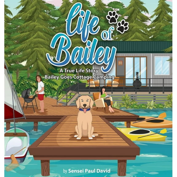 Life of Bailey Life of Bailey: Bailey Goes Cottage Camping, (Hardcover)