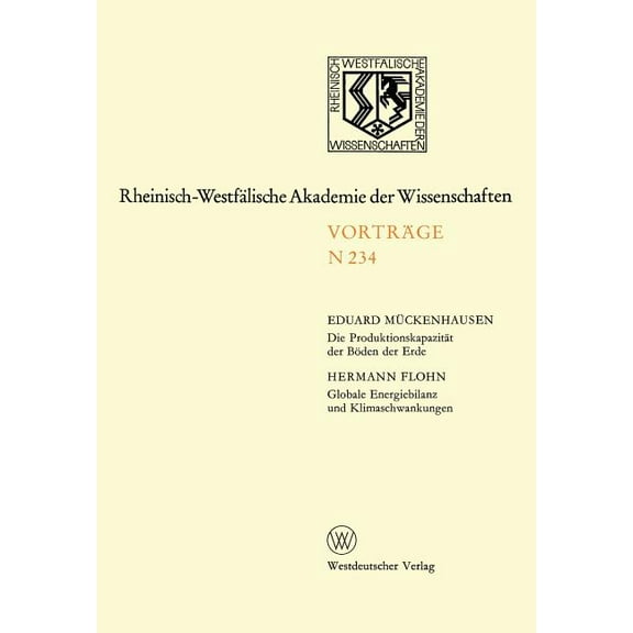 Rheinisch-WestfÃ¤lische Akademie Der Wiss Die ProduktionskapazitÃ¤t Der BÃ¶den Der Erde. Globale Energiebilanz Und Klimaschwankungen: 215. Sitzung Am 4. April 1973 , Book 234, (Paperback)