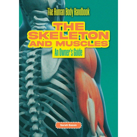The Human Body Handbook The Skeleton and Muscles: An Owner's Guide, (Hardcover)