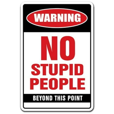 8 x 12 in. No Stupid People Sign