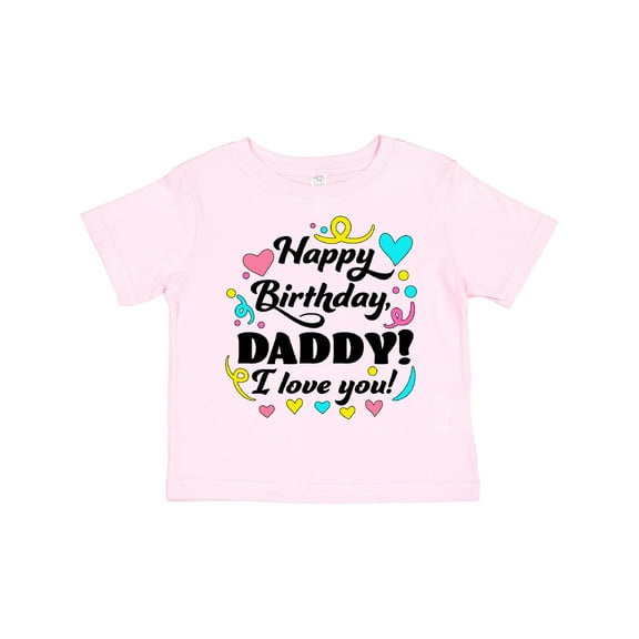 Inktastic Happy Birthday, Daddy I Love You Boys or Girls Toddler T-Shirt